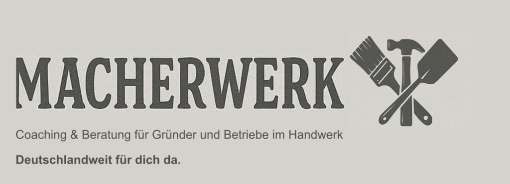 MACHERWERK – Coaching für Gründer im Handwerk & Unternehmensberatung 1 Coaching & Beratung für Gründer und Betriebe im Handwerk